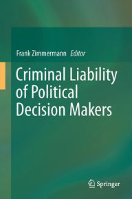 Title: Criminal Liability of Political Decision-Makers: A Comparative Perspective, Author: Frank Zimmermann