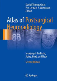 Title: Atlas of Postsurgical Neuroradiology: Imaging of the Brain, Spine, Head, and Neck / Edition 2, Author: Daniel Thomas Ginat