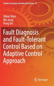 Title: Fault Diagnosis and Fault-Tolerant Control Based on Adaptive Control Approach, Author: Qikun Shen
