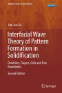 Interfacial Wave Theory of Pattern Formation in Solidification: Dendrites, Fingers, Cells and Free Boundaries