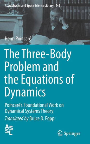 The Three-Body Problem and the Equations of Dynamics: Poincarï¿½'s Foundational Work on Dynamical Systems Theory