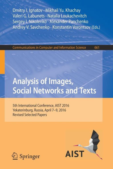 Analysis of Images, Social Networks and Texts: 5th International Conference, AIST 2016, Yekaterinburg, Russia, April 7-9, 2016, Revised Selected Papers