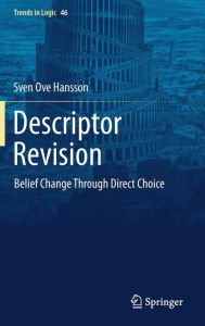 Title: Descriptor Revision: Belief Change through Direct Choice, Author: Sven Ove Hansson