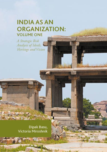 India as an Organization: Volume One: A Strategic Risk Analysis of Ideals, Heritage and Vision