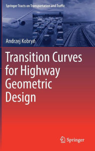 Title: Transition Curves for Highway Geometric Design, Author: Andrzej Kobryn