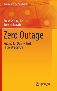 Title: Zero Outage: Putting ICT Quality First in the Digital Era, Author: Stephan Kasulke