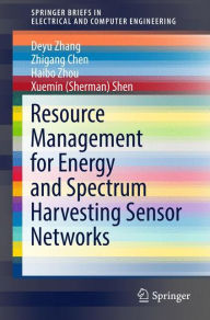 Title: Resource Management for Energy and Spectrum Harvesting Sensor Networks, Author: Deyu Zhang