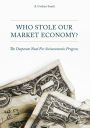 Who Stole Our Market Economy?: The Desperate Need For Socioeconomic Progress