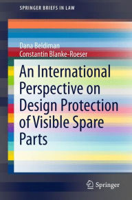 Title: An International Perspective on Design Protection of Visible Spare Parts, Author: Dana Beldiman