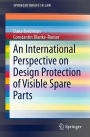 An International Perspective on Design Protection of Visible Spare Parts
