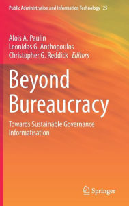 Title: Beyond Bureaucracy: Towards Sustainable Governance Informatisation, Author: Alois A. Paulin