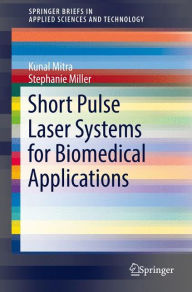 Title: Short Pulse Laser Systems for Biomedical Applications, Author: Kunal Mitra