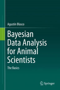 Title: Bayesian Data Analysis for Animal Scientists: The Basics, Author: Agustïn Blasco