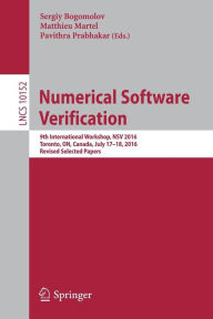 Title: Numerical Software Verification: 9th International Workshop, NSV 2016, Toronto, ON, Canada, July 17-18, 2016, Revised Selected Papers, Author: Sergiy Bogomolov