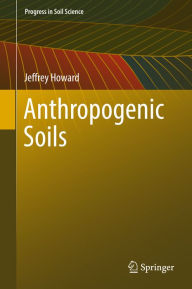 Title: Anthropogenic Soils, Author: Jeffrey Howard