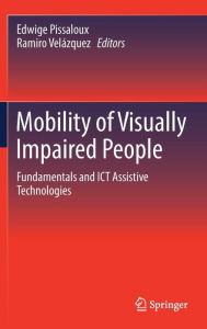 Title: Mobility of Visually Impaired People: Fundamentals and ICT Assistive Technologies, Author: Edwige Pissaloux