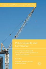 Title: Policy Capacity and Governance: Assessing Governmental Competences and Capabilities in Theory and Practice, Author: Xun Wu