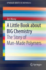 A Little Book about BIG Chemistry: The Story of Man-Made Polymers