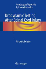 Title: Urodynamic Testing After Spinal Cord Injury: A Practical Guide, Author: Jean Jacques Wyndaele