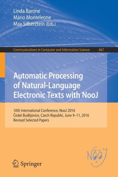 Automatic Processing of Natural-Language Electronic Texts with NooJ: 10th International Conference, NooJ 2016, Ceské Budejovice, Czech Republic, June 9-11, 2016, Revised Selected Papers