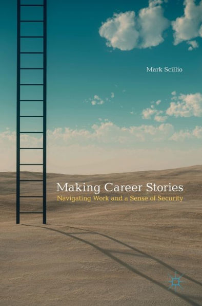 Making Career Stories: Navigating Work and a Sense of Security
