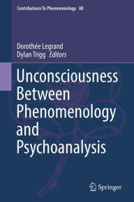 Title: Unconsciousness Between Phenomenology and Psychoanalysis, Author: Dorothée Legrand