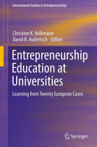 Title: Entrepreneurship Education at Universities: Learning from Twenty European Cases, Author: Christine K. Volkmann