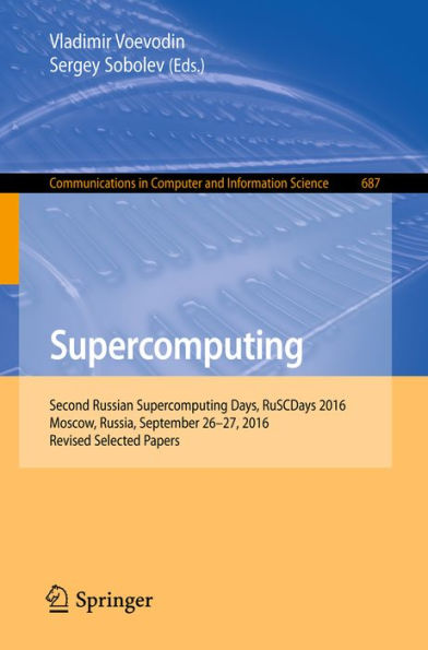 Supercomputing: Second Russian Supercomputing Days, RuSCDays 2016, Moscow, Russia, September 26-27, 2016, Revised Selected Papers