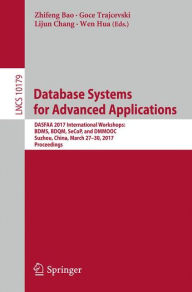 Title: Database Systems for Advanced Applications: DASFAA 2017 International Workshops: BDMS, BDQM, SeCoP, and DMMOOC, Suzhou, China, March 27-30, 2017, Proceedings, Author: Zhifeng Bao