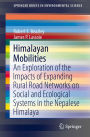 Himalayan Mobilities: An Exploration of the Impact of Expanding Rural Road Networks on Social and Ecological Systems in the Nepalese Himalaya