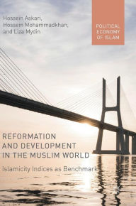 Title: Reformation and Development in the Muslim World: Islamicity Indices as Benchmark, Author: Hossein Askari