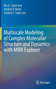 Title: Multiscale Modeling of Complex Molecular Structure and Dynamics with MBN Explorer, Author: Ilia A. Solov'yov