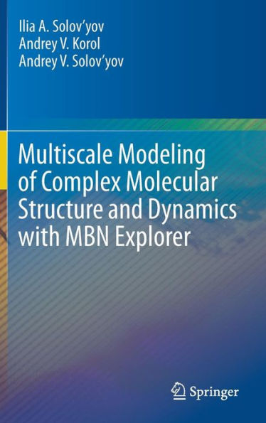 Multiscale Modeling of Complex Molecular Structure and Dynamics with MBN Explorer