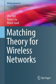 Title: Matching Theory for Wireless Networks, Author: Zhu Han