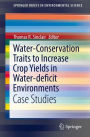 Water-Conservation Traits to Increase Crop Yields in Water-deficit Environments: Case Studies