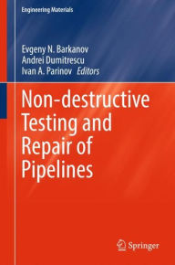 Title: Non-destructive Testing and Repair of Pipelines, Author: Evgeny N. Barkanov