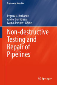 Title: Non-destructive Testing and Repair of Pipelines, Author: Evgeny N. Barkanov