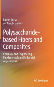 Title: Polysaccharide-based Fibers and Composites: Chemical and Engineering Fundamentals and Industrial Applications, Author: Lucian Lucia