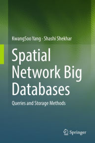 Title: Spatial Network Big Databases: Queries and Storage Methods, Author: KwangSoo Yang
