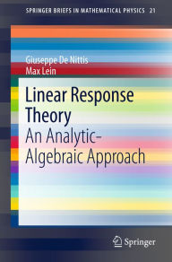 Title: Linear Response Theory: An Analytic-Algebraic Approach, Author: Giuseppe De Nittis