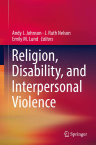 Title: Religion, Disability, and Interpersonal Violence, Author: Andy J. Johnson