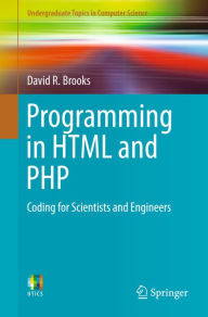 Title: Programming in HTML and PHP: Coding for Scientists and Engineers, Author: David R. Brooks