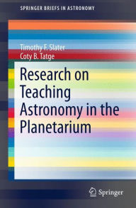 Title: Research on Teaching Astronomy in the Planetarium, Author: Timothy F. Slater