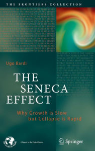 Title: The Seneca Effect: Why Growth is Slow but Collapse is Rapid, Author: Ugo Bardi