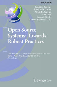 Title: Open Source Systems: Towards Robust Practices: 13th IFIP WG 2.13 International Conference, OSS 2017, Buenos Aires, Argentina, May 22-23, 2017, Proceedings, Author: Federico Balaguer