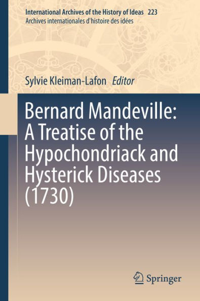 Bernard Mandeville: A Treatise of the Hypochondriack and Hysterick Diseases (1730): A Treatise of the Hypochondriack and Hysterick Diseases (1730)