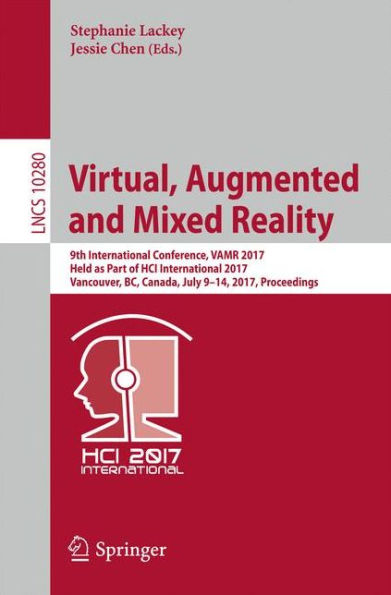 Virtual, Augmented and Mixed Reality: 9th International Conference, VAMR 2017, Held as Part of HCI International 2017, Vancouver, BC, Canada, July 9-14, 2017, Proceedings