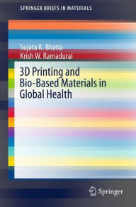 Title: 3D Printing and Bio-Based Materials in Global Health: An Interventional Approach to the Global Burden of Surgical Disease in Low-and Middle-Income Countries, Author: Sujata K. Bhatia