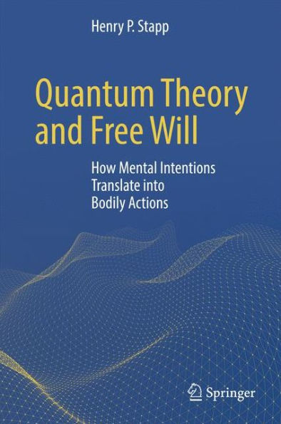 Quantum Theory and Free Will: How Mental Intentions Translate into Bodily Actions