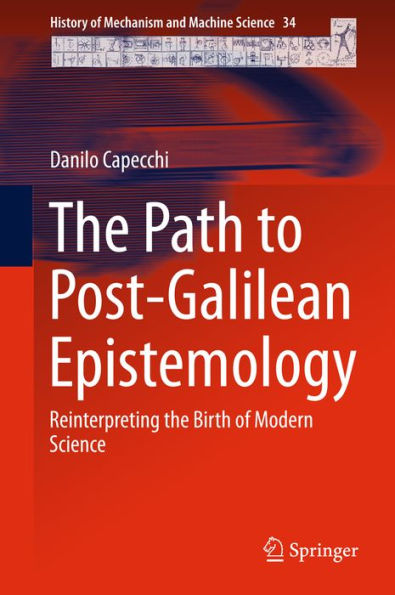 The Path to Post-Galilean Epistemology: Reinterpreting the Birth of Modern Science